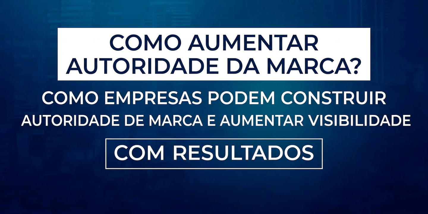 Estratégias para aumentar a autoridade da marca e a visibilidade da empresa.