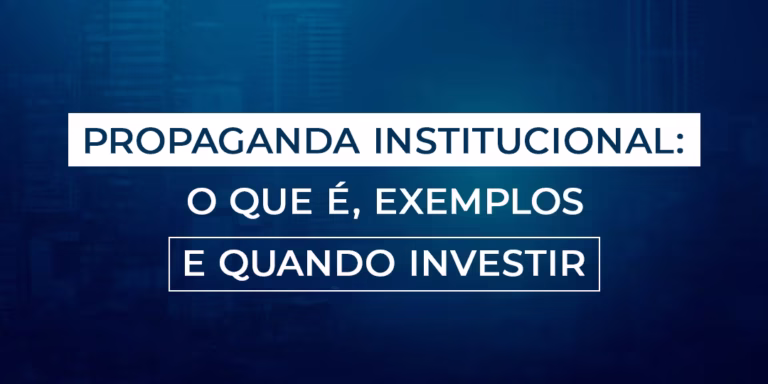 Propaganda institucional: o que é, exemplos e quando investir