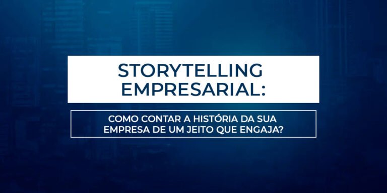 Storytelling empresarial: como contar a história da sua empresa de um jeito que engaja